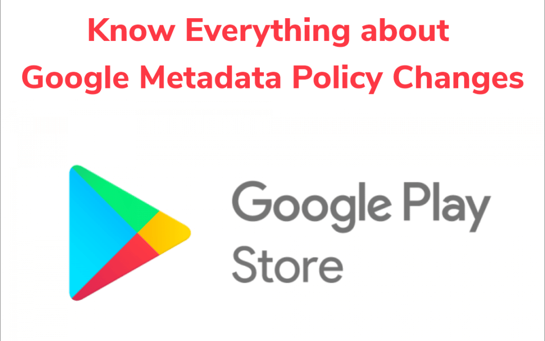 Conoce todo sobre los cambios en la Política de Metadatos de Google