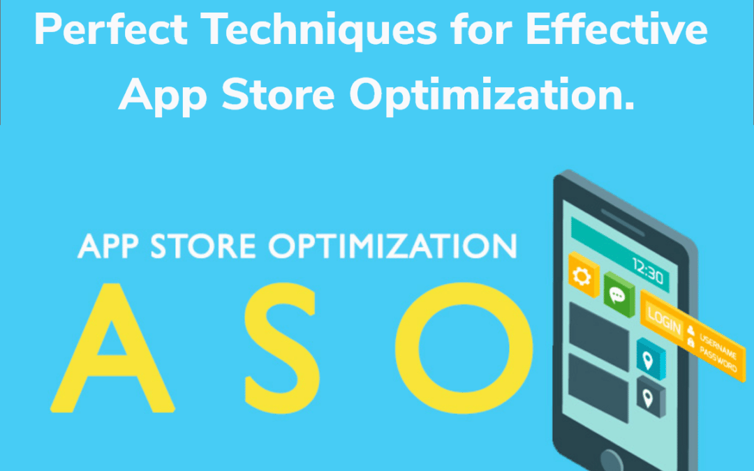 Perfect Techniques for Effective App Store Optimization.