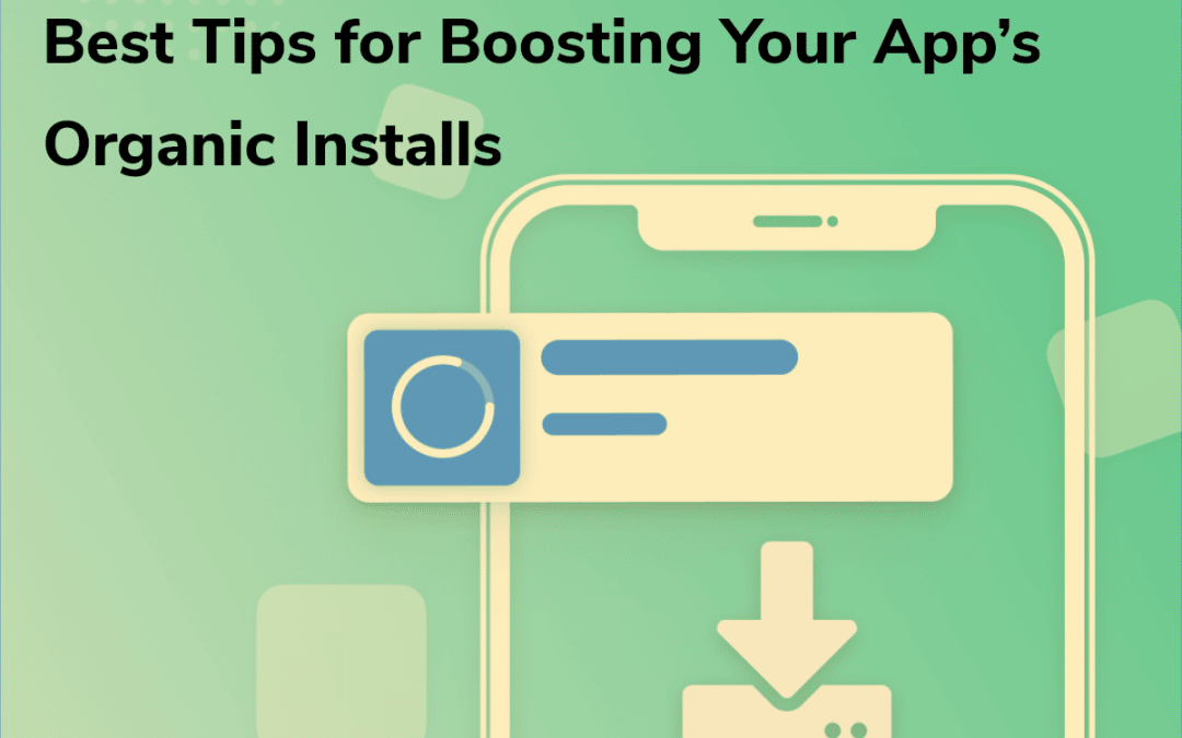Los Mejores Tips para Impulsar las Instalaciones Orgánicas de su App